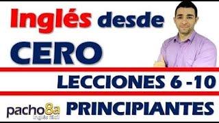 Curso completo de inglés con Pacho8a lecciones 6 a la 10 - Nivel Principiantes