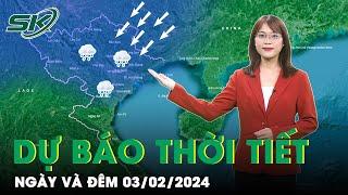 Dự Báo Thời Tiết Sáng 3/2: Miền Bắc Sắp Hết Nồm Ẩm, Chuẩn Bị Đón Không Khí Lạnh Tăng Cường | SKĐS