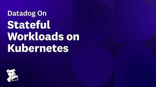 Datadog on Stateful Workloads on Kubernetes