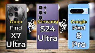 Oppo Find X7 Ultra Vs Samsung Galaxy S24 Ultra Vs Google Pixel 8 Pro