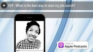 #29 - What is the best way to start my job search?