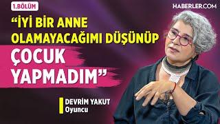 "Annem Doğum Günümde Vefat Etti, Yıllarca Doğum Günümü Kutlamadım" | Devrim Yakut