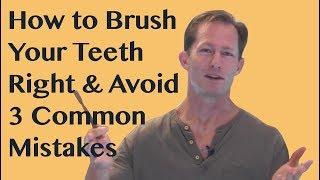 How to brush your teeth right & avoid 3 common mistakes