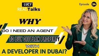 Why do I need an Agent to buy Offplan Real Estate with at a Developer Launch in Dubai?