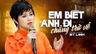 Em Biết Anh Đi Chẳng Trở Về - Mỹ Linh | Nhạc Tình Hải Ngoại (MV)