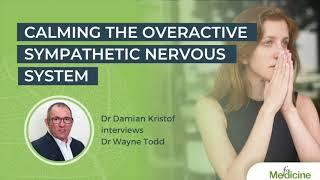 Calming the Overactive Sympathetic Nervous System with Dr Wayne Todd