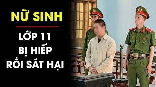 XÓT XA nữ sinh lớp 11 xinh như Hoa hậu bị tên sát nhân ĐÈ NGỬA cướp ‘cái ngàn vàng’ rồi sát hại