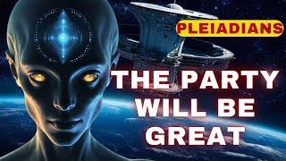 [Pleiadians] The party will be great