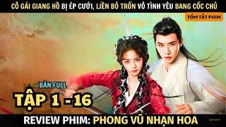 Review Phim: Cô Gái Giang Hồ Bị Ép Cưới Liền Bỏ Trốn Vô Tình Yêu Bang Cốc Chủ | Full Tập 1 - 16