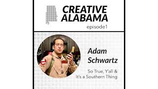 Adam Schwartz from It's a Southern Thing and So True Y'all - Creative Alabama Podcast - Episode 1