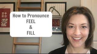 How to Pronounce FEEL & FILL American English Pronunciation Lesson