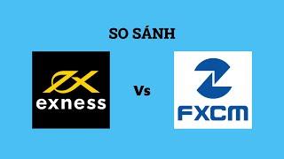 So sánh sàn Exness với FXCM - Sàn forex nào tốt nhất? Nên giao dịch tại sàn nào?