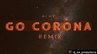 Go Corona | DJ - ICE | EDM Remix