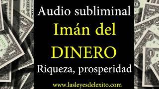 AUDIO MUY PODEROSO  SUBLIMINAL IMAN DEL DINERO, RIQUEZA, PROSPERIDAD, ABUNDANCIA, EXITO