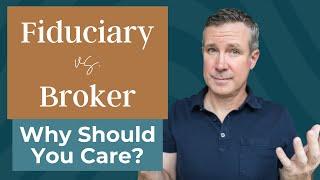 Fiduciary Financial Advisor vs. Broker: Why Care?