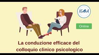 PRESENTAZIONE: CORSO ONLINE LA CONDUZIONE EFFICACE DEL COLLOQUIO CLINICO PSICOLOGICO