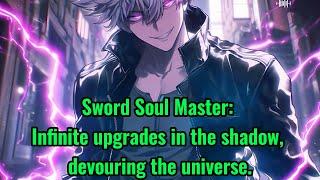 Sword Soul Master: Infinite upgrades in the shadow, devouring the universe.