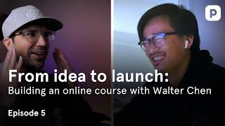 From idea to launch: Building an online course with Walter Chen - Episode 5