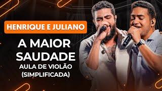 A MAIOR SAUDADE - Henrique & Juliano (simplificada) | Aula de violão