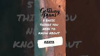 5 Basic things you need to know about Kenya For all things travel visit www.mygetawayplans.com