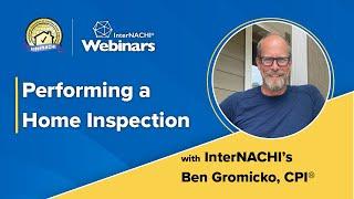 Performing a Home Inspection Webinar with InterNACHI's Ben Gromicko