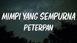 Peterpan - Mimpi Yang Sempurna ( lirik Lagu )