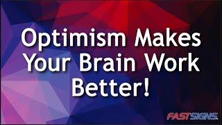 Optimism Makes Your Brain Work Better! | FASTSIGNS®