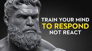 Train Your Mind to Respond, Not React | Lessons from Stoic Philosophy