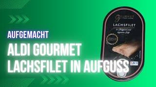 Aufgemacht: Aldi Gourmet Lachsfilet in Aufguss und eigenem Saft 2023