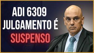 ADI 6309 JULGAMENTO É SUSPENSO - APOSENTADORIA ESPECIAL SEM IDADE MÍNIMA