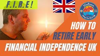 How to Retire Early UK : FIRE (Financial Independence Retire Early)