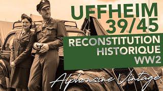 Reconstitution Historique WW2 - UFFHEIM 2021 - Videoblog Alphonsine Vintage