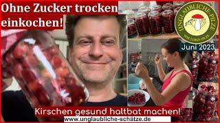 Kirschen ohne Zucker trocken einkochen! Ein Renner bei den Kids! Konservieren ohne Zucker! Juni 2023