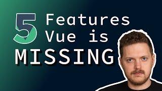 5 missing Vue.js features