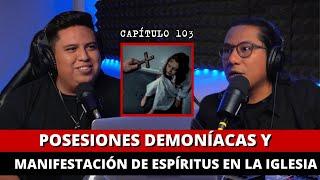 103 | Posesiones DEMONÍACAS y manifestación de ESPÍRITUS en la iglesia