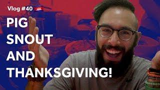 Pig Snout and Thanksgiving: Vlog #40