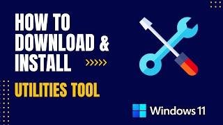 How to Download and Install Utilities Tool For Windows
