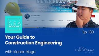 CEA 139 - Your Guide to Construction Engineering with Kienen Koga