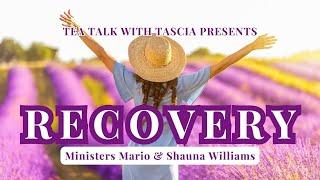 Recovery with Ministers Mario and Shauna Williams | Tea Talk With Tascia 07/23/2024