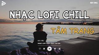 Nhạc Chill Tiktok - Tổng Hợp Những Bài Hát Tiktok "Nghe Là Nghiện" - Nhạc Lofi Chill Buồn 2024