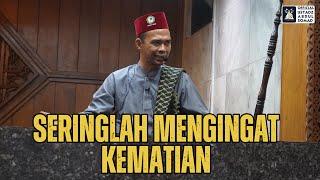 Seringlah Mengingat Kematian | Ustadz Abdul Somad