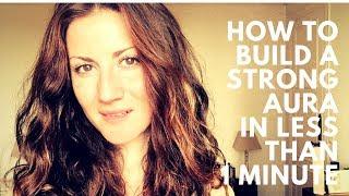 1 Simple Technique to Build a Strong Aura in less than 1 Minute