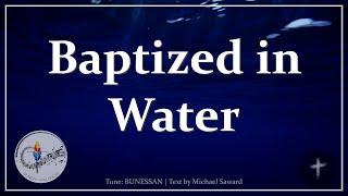 Baptized in Water (Sealed by the Spirit) | Christian Hymn | Baptism of Jesus | Choir w/Lyrics