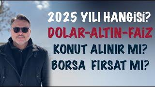 2025 yılında | Paramızı nereye yatıralım? | Dolar | Altın | Faiz  | Konut alınır ? | Borsa Fırsat ?