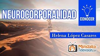 Neurocorporalidad, por Helena López Casares