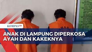Anak di Lampung Diperkosa Ayah dan Kakeknya hingga Idap Penyakit Kelamin