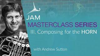 III. Composing for the HORN   ·  MASTERCLASS SERIES