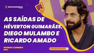 AS SAÍDAS DE HÉVERTON GUIMARÃES, DIEGO MULAMBO E RICARDO AMADO - RODRIGO CARNEIRO