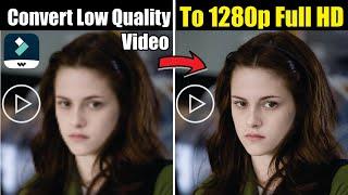 How to CONVERT LOW QUALITY VIDEO to 1280p Full HD in Filmora