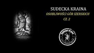 Sudecka Kraina - Osobliwości Gór Izerskich - część II